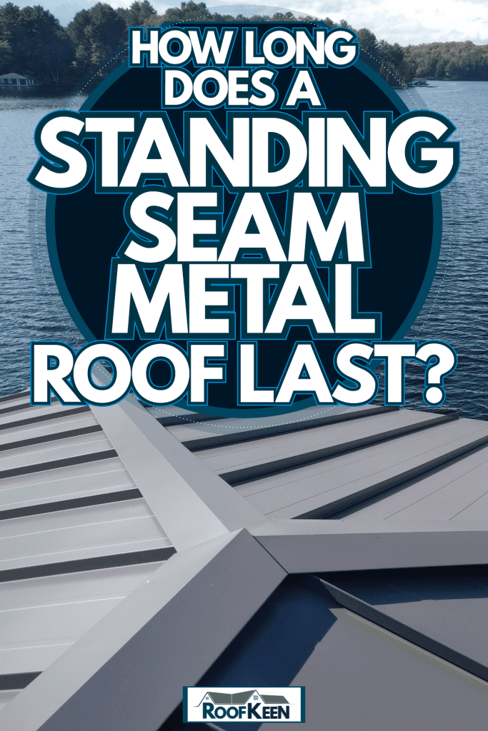 A house situated near a huge body of water, How Long Does a Standing Seam Metal Roof Last