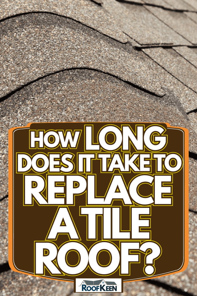 Roof tiles for a new home construction Project, How Long Does It Take To Replace A Tile Roof?