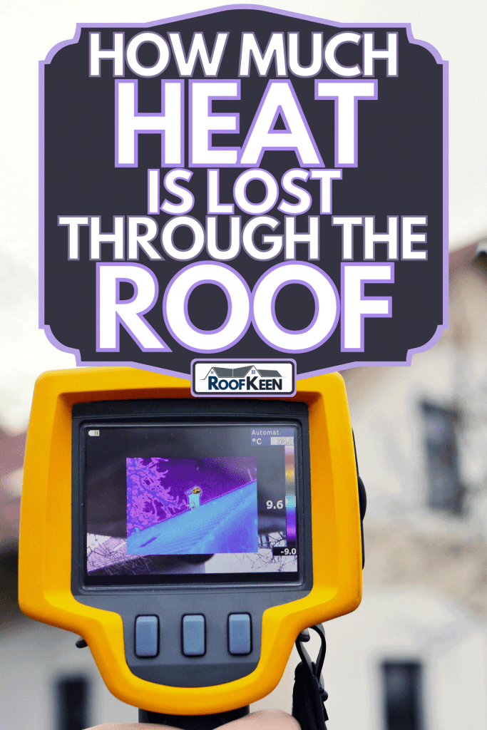 Recording a heat loss of the roof on the house with infrared thermal camera in hand, How much heat is lost through the roof