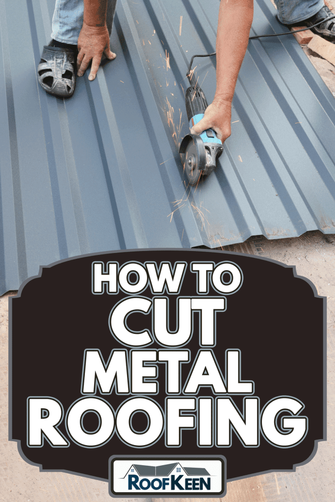 Contractor is cutting corrugated metal roof sheet using an angle grinder to cover the rooftop of the house, How to Cut Metal Roofing