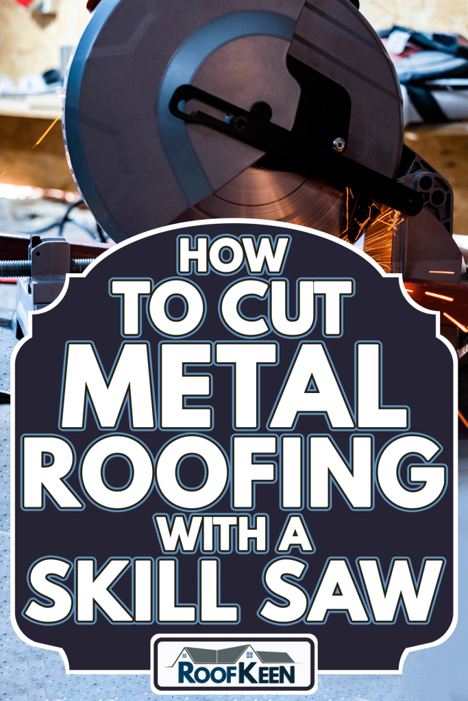 Cutting an iron pipe with bright sparks, How to Cut Metal Roofing With a Skill Saw