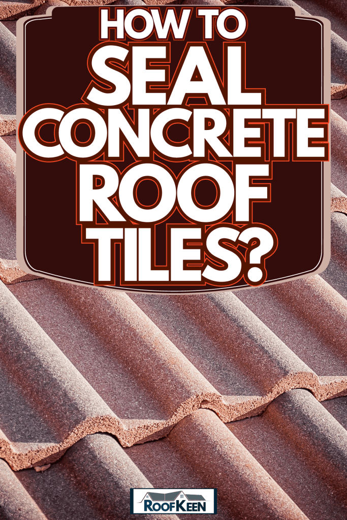 Red concrete tiles with a grainy texture, How to Seal Concrete Roof Tiles?