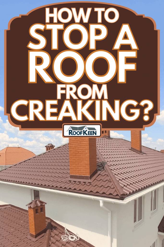 A modern roof made of metal, How to Stop a Roof From Creaking?