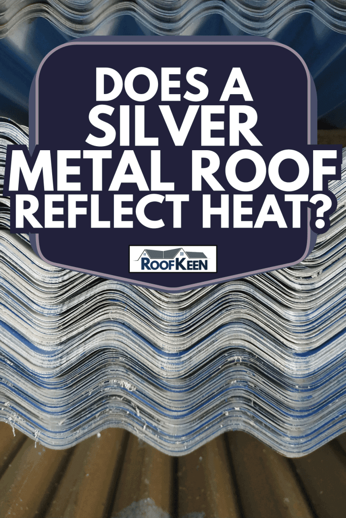 Steel metal zinc galvanized wave sheet. Does a silver metal roof reflect heat