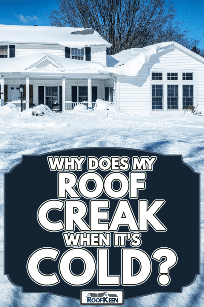 Deep snow melting from suburban home rooftop after blizzard snow storm, Why Does My Roof Creak When it's Cold?