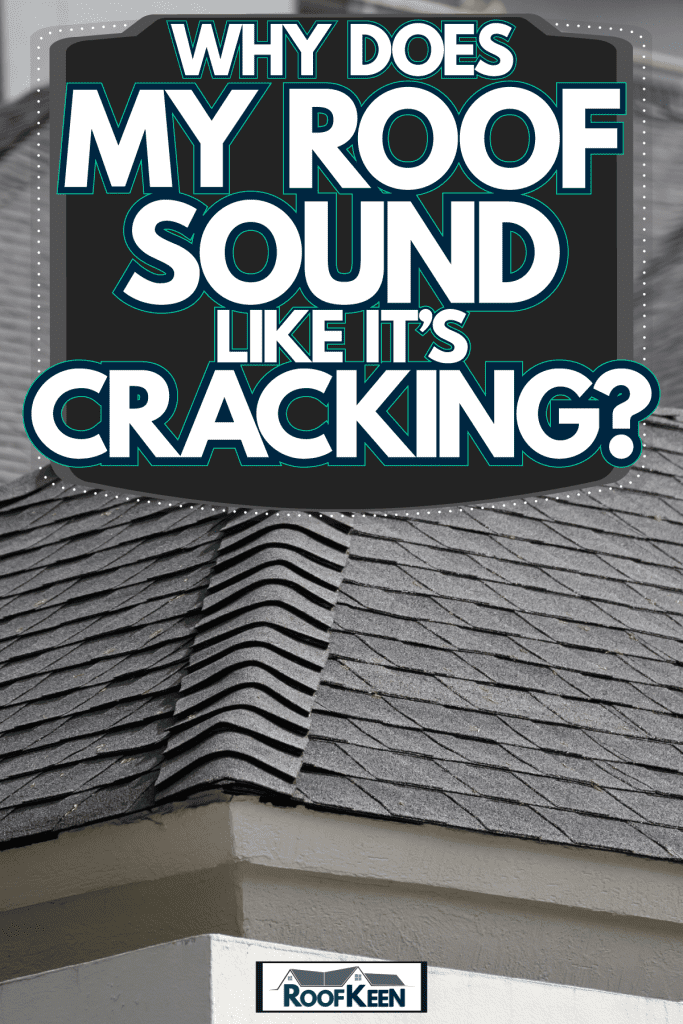 Perfectly laid out gray shingle roofing of a huge beige painted wooden siding, Why Does My Roof Sound Like it's Cracking?