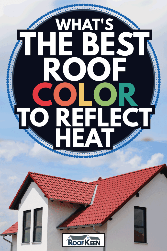 color roof on a newly constructed suburban home. What's The Best Roof Color To Reflect Heat