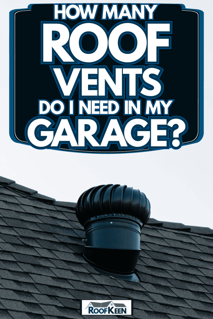 A black painted residential roof exhaust, How Many Roof Vents Do I Need in My Garage?