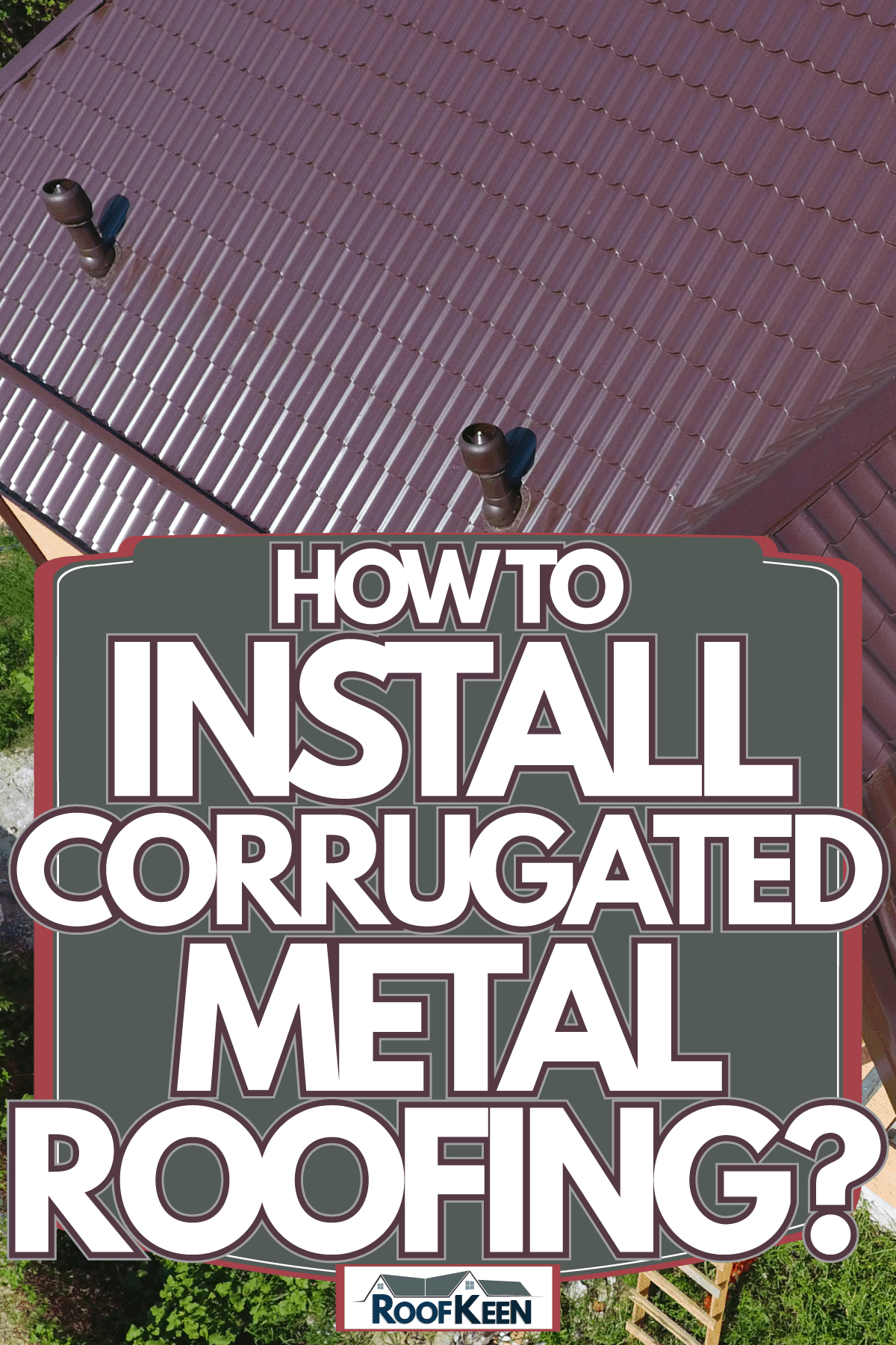 Roof top metal in a beautiful modern house, How To install Corrugated Metal Roofing?