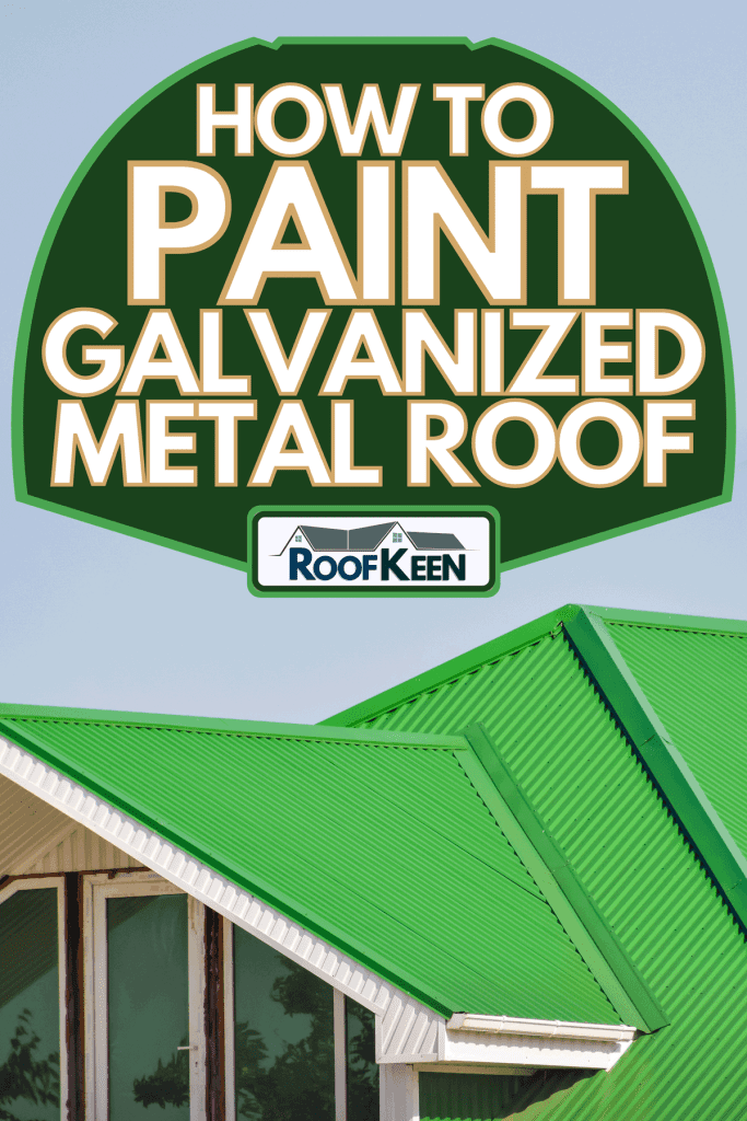 A house with plastic windows and a green roof of corrugated sheet, How To Paint Galvanized Metal Roof