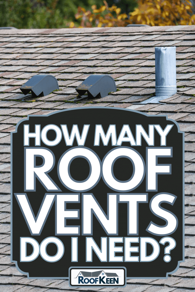 A suburban house rooftop with asphalt shingles and roof vents with magnolia tree behind the roof, How many roof vents do I need?