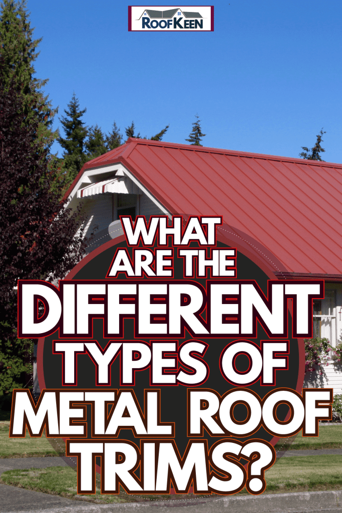 A remodeled old house painted in white and matched with red roofing along with pine trees on the side, What Are The Different Types of Metal Roof Trims?