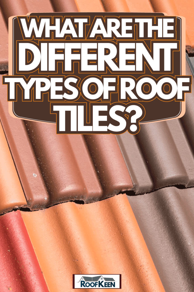 Different kinds of roof tile patern and colors and texture, What Are The Different Types of Roof Tiles?
