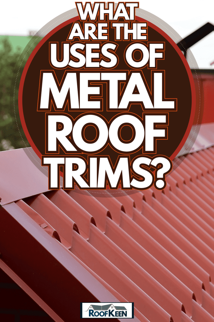 Red pre-painted metal roofing, What Are The Uses of Metal Roof Trims?