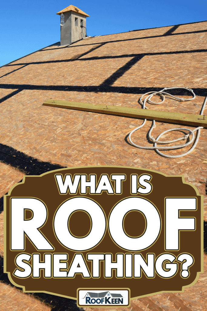 Incomplete roofing construction on the stage of roof sheathing with self-adhering rubberized asphalt, What is Roof Sheathing?