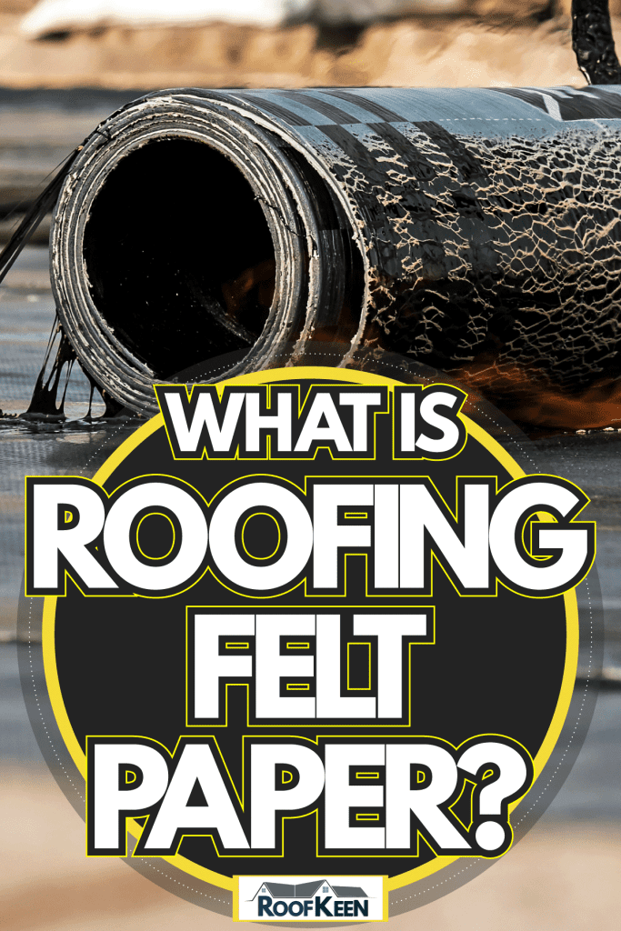The process of installing roofing material using a blowtorch, What is roofing felt paper?
