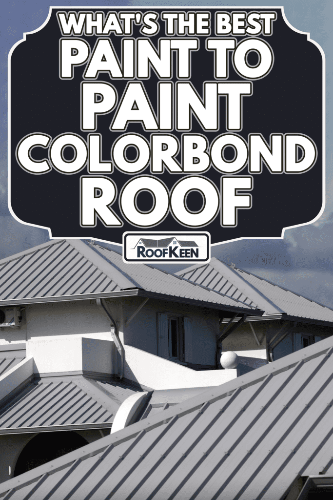 House with colorbond roofing in a cloudy day, What's The Best Paint To Paint Colorbond Roof