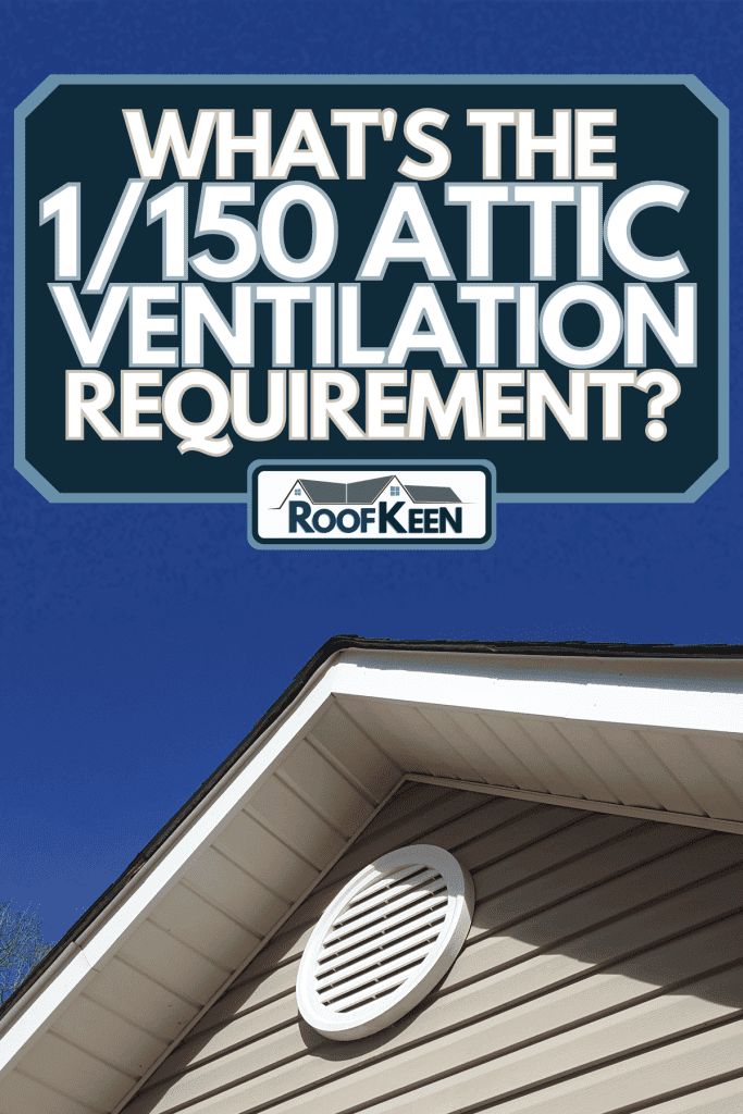 A gable ventilation on a house, What's the 1/150 attic ventilation requirement?